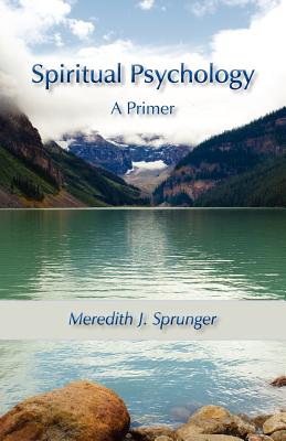 Spiritual Psychology: A Primer By Meredith Justin Sprunger Cover Image