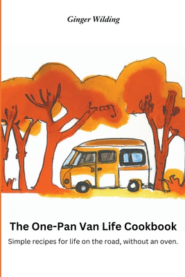 The One-Pan Van Life Cookbook: Simple Recipes for Life on the Road, Without an Oven. Cover Image