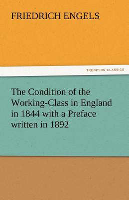 The Condition of the Working-Class in England in 1844 with a Preface Written in 1892 Cover Image