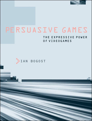 Persuasive Games: The Expressive Power of Videogames By Ian Bogost Cover Image