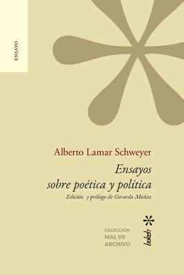 Ensayos sobre poética y política. Edición y prólogo de Gerardo Muñoz By Alberto Lamar Schweyer, Gerardo Munoz (Introduction by) Cover Image