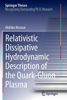 Relativistic Dissipative Hydrodynamic Description of the Quark-Gluon Plasma (Springer Theses) By Akihiko Monnai Cover Image