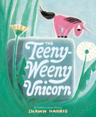 The Teeny-Weeny Unicorn By Shawn Harris Cover Image