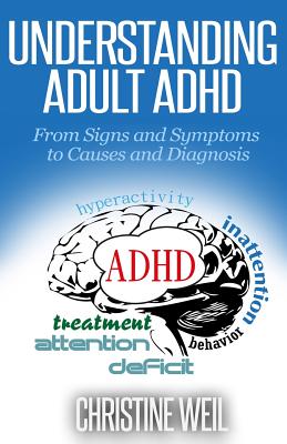 Understanding Adult ADHD: From Signs and Symptoms to Causes and Diagnosis (Natural Health & Natural Cures)