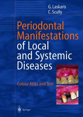 Periodontal Manifestations of Local and Systemic Diseases: Colour Atlas and Text By George Laskaris, D. N. Tatakis (Contribution by), Crispian Scully Cover Image