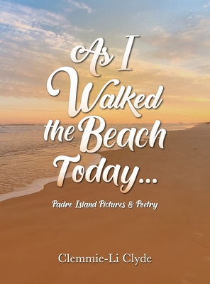 As I Walked the Beach Today...: Padre Island Pictures & Poetry Cover Image