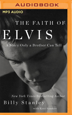 The Faith of Elvis By Billy Stanley, Webb Wilder (Read by), Kent Sanders (With) Cover Image