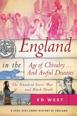 England in the Age of Chivalry . . . And Awful Diseases: The Hundred Years' War and Black Death Cover Image