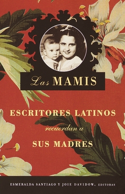 Las Mamis / Las Mamis: Escritores latinos recuerdan a sus madres Cover Image