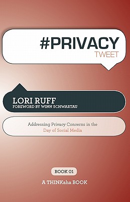 # Privacy Tweet Book01: Addressing Privacy Concerns in the Day of Social Media (Thinkaha Book) Cover Image