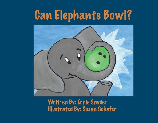 Can Elephants Bowl? By Ernie Snyder, Susan Schafer (Illustrator) Cover Image