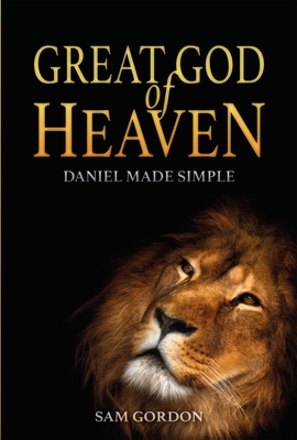 Great God of Heaven: Daniel Made Simple By Sam Sam Gordon Cover Image