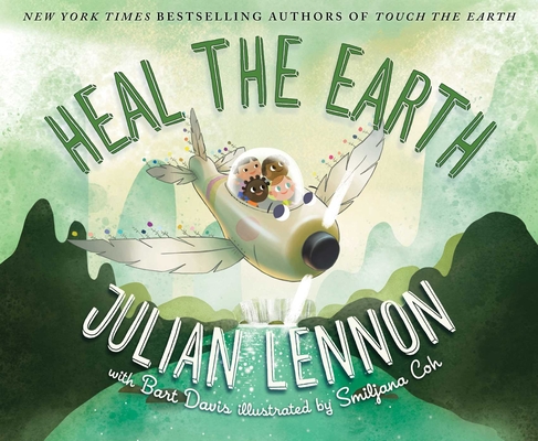 Heal the Earth (Julian Lennon White Feather Flier Adventure #2) By Julian Lennon, Bart Davis, Smiljana Coh (Illustrator) Cover Image
