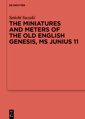 The Miniatures and Meters of the Old English Genesis, MS Junius 11: Volume 1: The Pictorial Organization of the Old English Genesis: The Touronian Fou By Seiichi Suzuki Cover Image