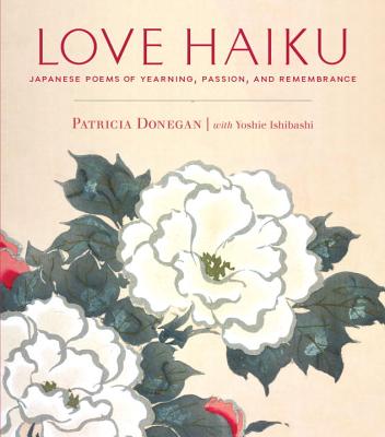 Love Haiku Japanese Poems Of Yearning Passion And Remembrance Paperback Politics And Prose Bookstore