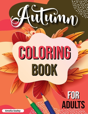 Fall Coloring Book for Adults: Cozy Fall Themed Coloring Book for Seniors Relaxation