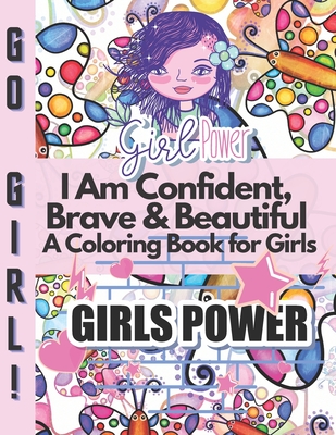 I Am Confident, Brave & Beautiful A Coloring Book for Girls: Positive, educational and fun a great gift for any girl Cover Image