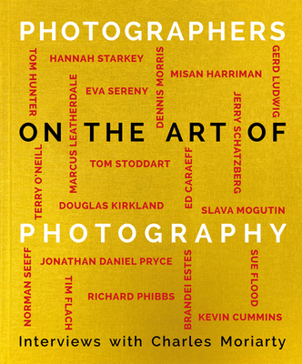 Photographers on the Art of Photography By Charles Moriarty Cover Image