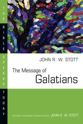 The Message of Galatians (Bible Speaks Today) By John Stott Cover Image