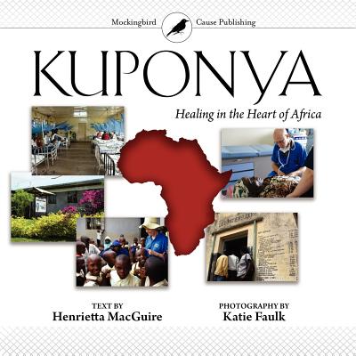 Kuponya: Healing in the Heart of Africa By Henrietta Boggs Macguire, Katie Faulk (Photographer), Muni Figueres (Foreword by) Cover Image
