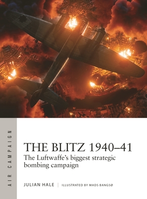 The Blitz 1940–41: The Luftwaffe's biggest strategic bombing campaign (Air Campaign #38) Cover Image