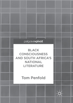 Black Consciousness and South Africa's National Literature By Tom Penfold Cover Image