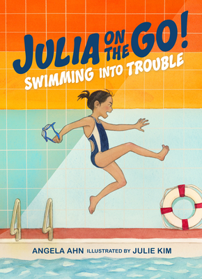 Swimming into Trouble (Julia on the Go! #1) By Angela Ahn, Julie Kim (Illustrator) Cover Image