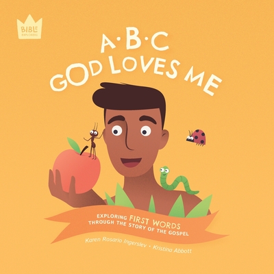ABC God Loves Me: Exploring FIRST WORDS through the story of the Gospel By Karen Rosario Ingerslev, Kristina Abbott (Illustrator) Cover Image