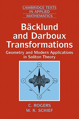 Bäcklund and Darboux Transformations: Geometry and Modern Applications in Soliton Theory (Cambridge Texts in Applied Mathematics #30)