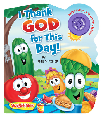 I Thank God for This Day! (VeggieTales) By Phil Vischer, Lisa Reed (By (artist)) Cover Image