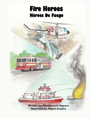 Fire Heroes - Héroes De Fuego By Maritza Lynn Higuera, Miguel Grijalva (Illustrator) Cover Image
