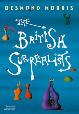 The British Surrealists By Desmond Morris Cover Image