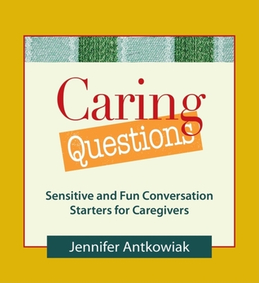 Caring Questions: Sensitive and Fun Conversation Starters for Caregivers Cover Image