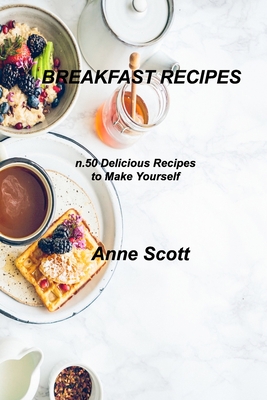 Breakfast Recipes: n.50 Delicious Recipes to Make Yourself Cover Image