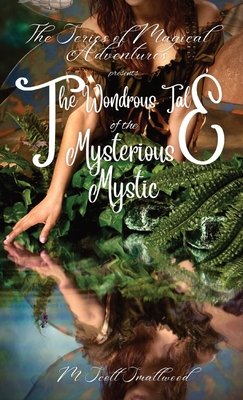 The Wondrous Tale of the Mysterious Mystic By M. Scott Smallwood Cover Image