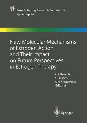 New Molecular Mechanisms of Estrogen Action and Their Impact on Future Perspectives in Estrogen Therapy (Ernst Schering Foundation Symposium Proceedings #46)