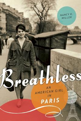 Breathless: An American Girl in Paris By Nancy K. Miller Cover Image