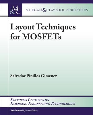 Layout Techniques for Mosfets (Synthesis Lectures on Emerging Engineering Technologies) By Salvador Pinillos Gimenez Cover Image