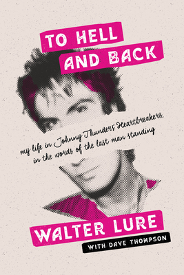 To Hell and Back: My Life in Johnny Thunders' Heartbreakers, in the Words of the Last Man Standing Cover Image