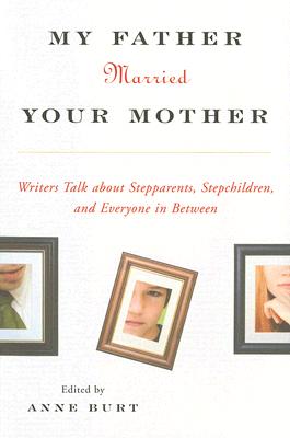 My Father Married Your Mother: Dispatches from the Blended Family