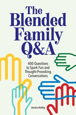 The Blended Family Q&A: 400 Questions to Spark Fun and Thought-Provoking Conversations By Jessica Ashley Cover Image