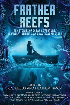 Farther Reefs: Ten Stories of Ocean Adventure, New Relationships, and Nautical Mystery (Worlds Apart: A Universe of Sapphic Science Fiction and Fantasy Book #2)