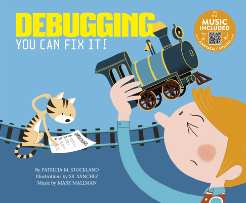 Debugging: You Can Fix It! (Code It!) By Sr. Sanchez (Illustrator), Mark Mallman (Producer), Patricia M. Stockland Cover Image