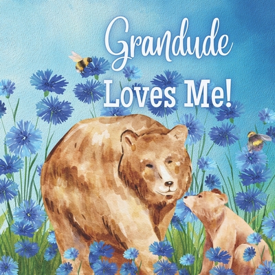 Grandude Loves Me!: A Rhyming Story about Generational love! Cover Image