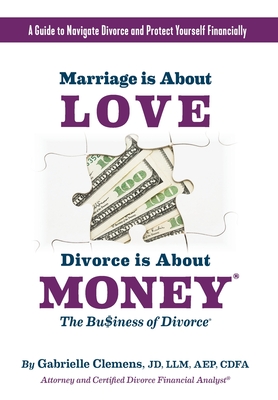 Marriage is About Love Divorce Is About Money By Gabrielle Clemens Cover Image