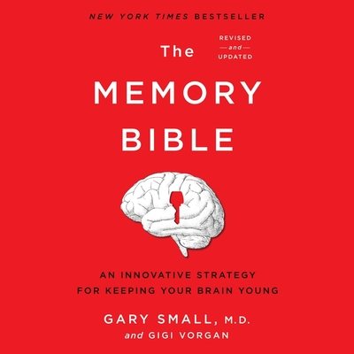 The Memory Bible Lib/E: An Innovative Strategy for Keeping Your Brain Young (Revised) By Gary Small, Gigi Vorgan, Gigi Vorgan (Read by) Cover Image
