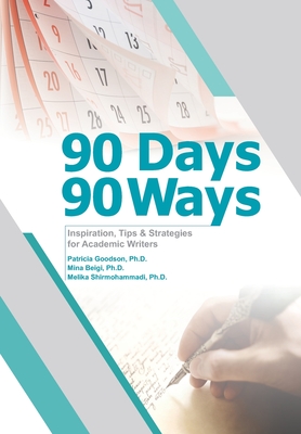 90 Days, 90 Ways: Inspiration, Tips & Strategies for Academic Writers By Mina Beigi, Melika Shirmohammadi, Patricia Goodson Cover Image