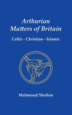 Arthurian Matters of Britain: Celtic, Christian, Islamic Cover Image