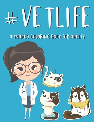 #Vetlife A Snarky Coloring Book For Adults: Anti-Stress Designs With Hilarious Vet Quotes To Color, Relaxing Coloring Pages For Veterinarians By Ann Warenson Cover Image