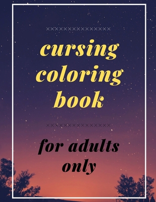 cursing coloring book for adults only : adult swear word coloring